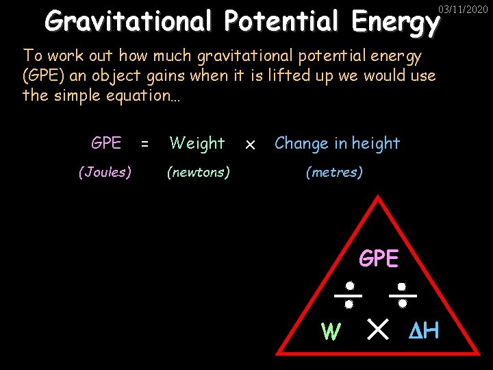 Gravitational Potential Energy 03/11/2020 To work out how much gravitational potential energy (GPE) an