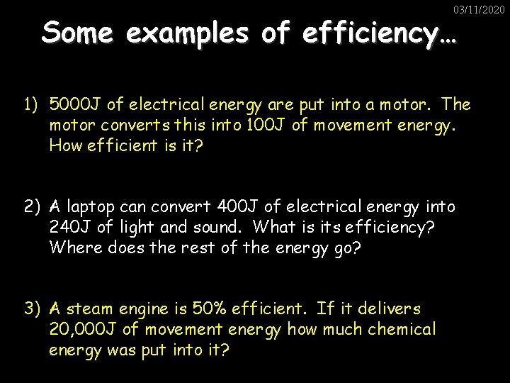03/11/2020 Some examples of efficiency… 1) 5000 J of electrical energy are put into