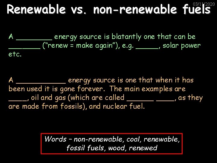 Renewable vs. non-renewable fuels 03/11/2020 A ____ energy source is blatantly one that can