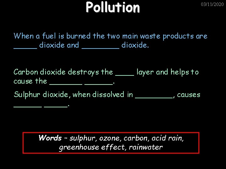 Pollution 03/11/2020 When a fuel is burned the two main waste products are _____