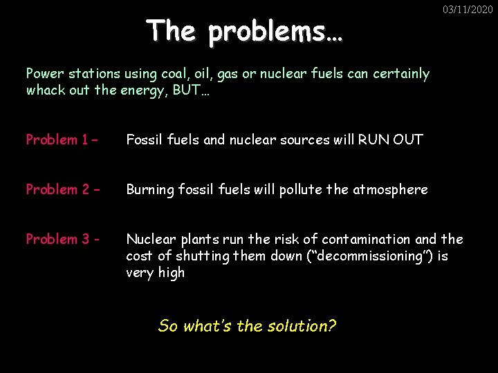 The problems… 03/11/2020 Power stations using coal, oil, gas or nuclear fuels can certainly