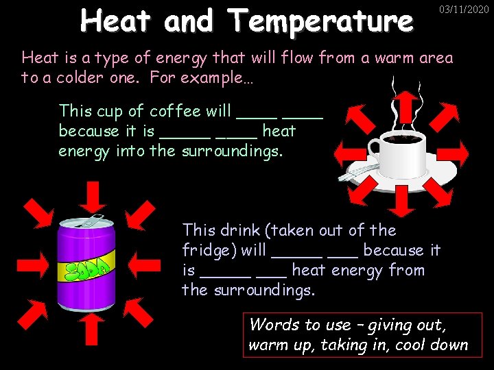 Heat and Temperature 03/11/2020 Heat is a type of energy that will flow from