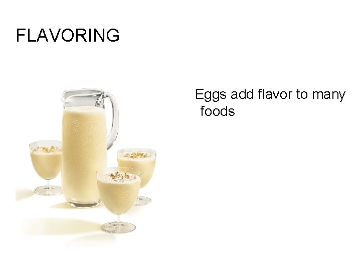 FLAVORING Eggs add flavor to many foods 