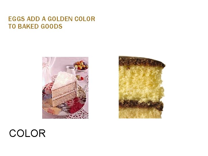 EGGS ADD A GOLDEN COLOR TO BAKED GOODS COLOR 