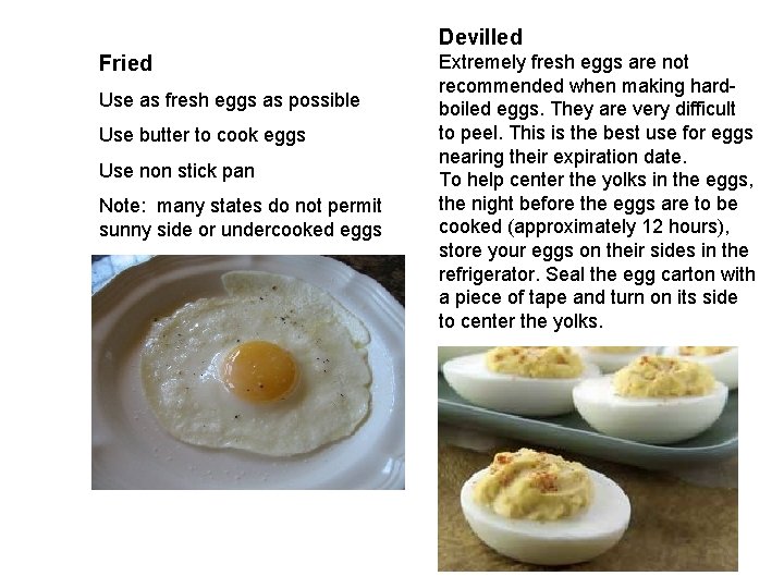 Devilled Fried Use as fresh eggs as possible Use butter to cook eggs Use