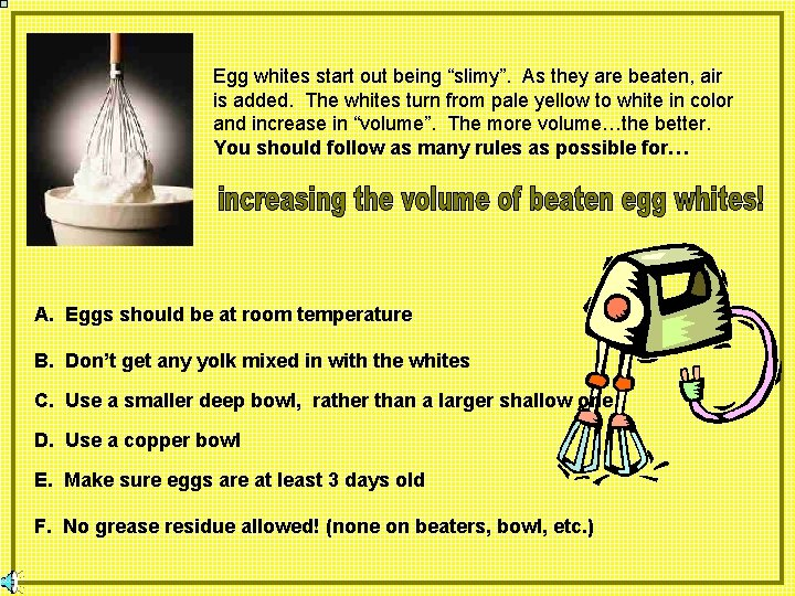Egg whites start out being “slimy”. As they are beaten, air is added. The