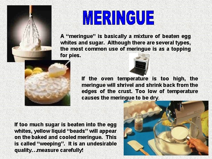 A “meringue” is basically a mixture of beaten egg whites and sugar. Although there
