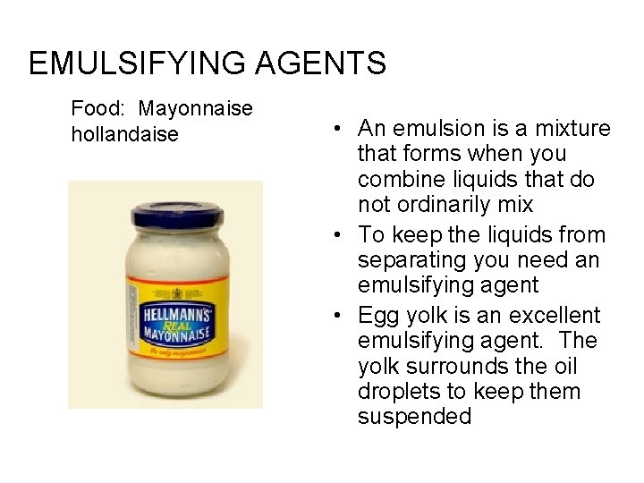 EMULSIFYING AGENTS Food: Mayonnaise hollandaise • An emulsion is a mixture that forms when