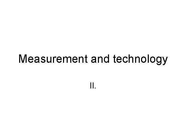 Measurement and technology II. 