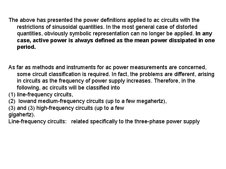 The above has presented the power definitions applied to ac circuits with the restrictions