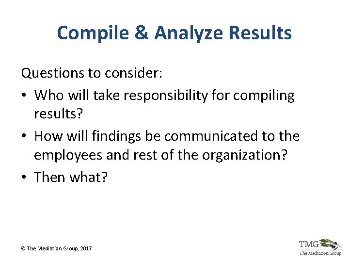 Compile & Analyze Results Questions to consider: • Who will take responsibility for compiling Compile & Analyze Results Questions to consider: • Who will take responsibility for compiling