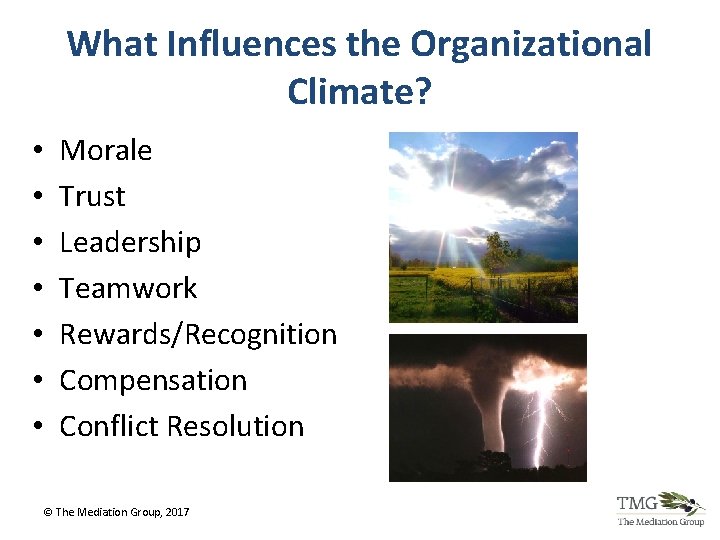 What Influences the Organizational Climate? • • Morale Trust Leadership Teamwork Rewards/Recognition Compensation Conflict What Influences the Organizational Climate? • • Morale Trust Leadership Teamwork Rewards/Recognition Compensation Conflict