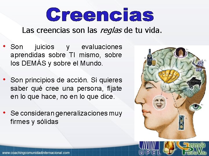 Las creencias son las reglas de tu vida. • Son juicios y evaluaciones aprendidas