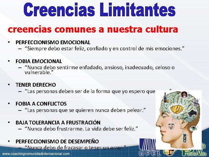 creencias comunes a nuestra cultura • PERFECCIONISMO EMOCIONAL – “Siempre debo estar feliz, confiado