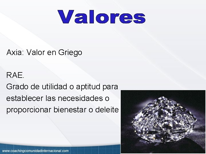 Axia: Valor en Griego RAE. Grado de utilidad o aptitud para establecer las necesidades