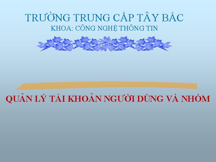 TRƯỜNG TRUNG CẤP T Y BẮC KHOA: CÔNG NGHỆ THÔNG TIN QUẢN LÝ TÀI