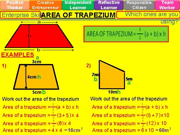 Positive Thinker Creative Entrepreneur Independent Learner Reflective Learner Enterprise Skills AREA OF TRAPEZIUM Responsible