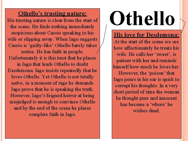 Othello’s trusting nature: His trusting nature is clear from the start of the scene.