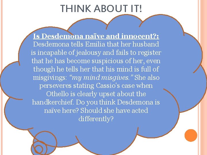 THINK ABOUT IT! Is Desdemona naïve and innocent? : Desdemona tells Emilia that her