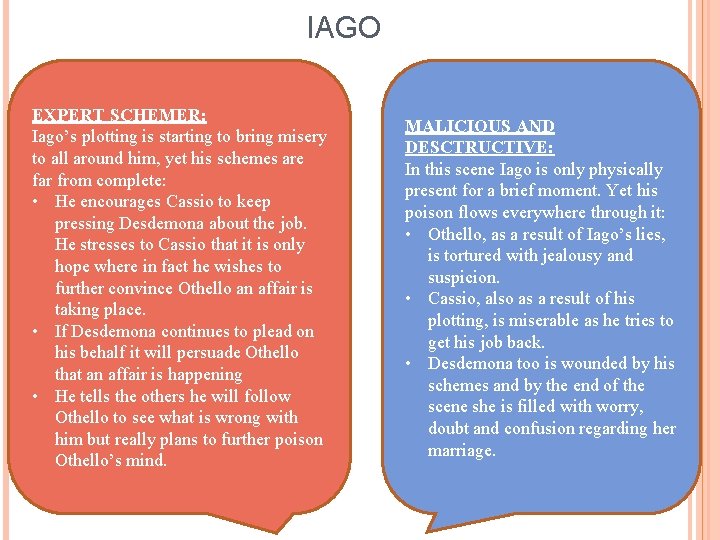 IAGO EXPERT SCHEMER: Iago’s plotting is starting to bring misery to all around him,