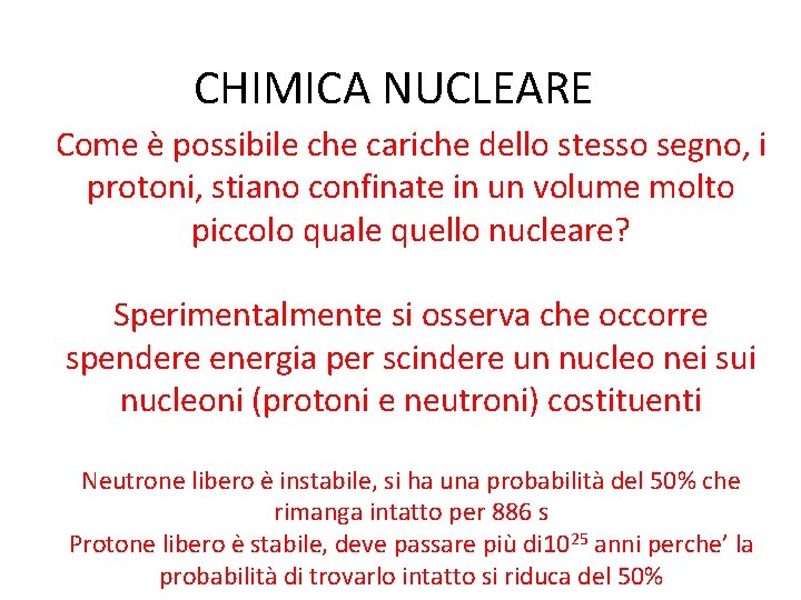 CHIMICA NUCLEARE Come è possibile che cariche dello stesso segno, i protoni, stiano confinate