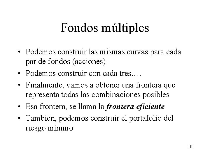 Fondos múltiples • Podemos construir las mismas curvas para cada par de fondos (acciones) Fondos múltiples • Podemos construir las mismas curvas para cada par de fondos (acciones)