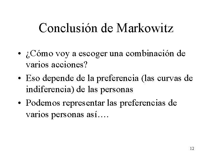Conclusión de Markowitz • ¿Cómo voy a escoger una combinación de varios acciones? • Conclusión de Markowitz • ¿Cómo voy a escoger una combinación de varios acciones? •