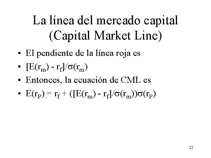 La línea del mercado capital (Capital Market Line) • • El pendiente de la La línea del mercado capital (Capital Market Line) • • El pendiente de la