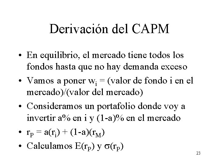 Derivación del CAPM • En equilibrio, el mercado tiene todos los fondos hasta que Derivación del CAPM • En equilibrio, el mercado tiene todos los fondos hasta que