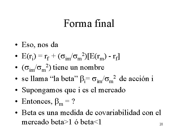 Forma final • • Eso, nos da E(ri) = rf + (sim/sm 2)[E(rm) - Forma final • • Eso, nos da E(ri) = rf + (sim/sm 2)[E(rm) -
