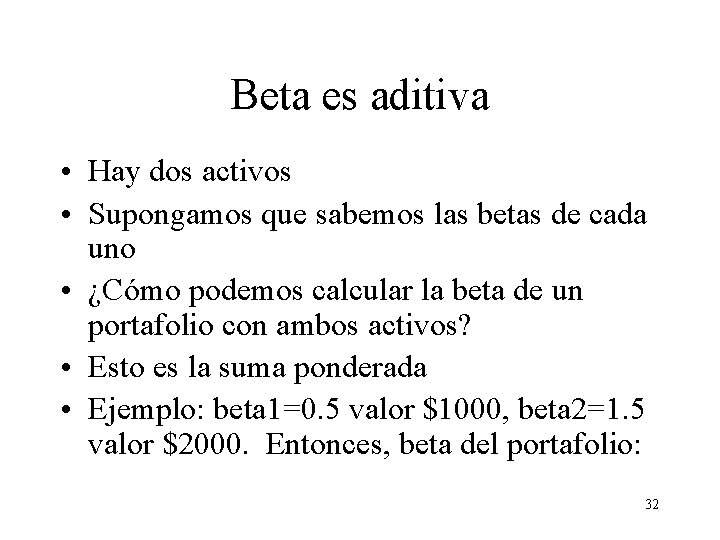 Beta es aditiva • Hay dos activos • Supongamos que sabemos las betas de Beta es aditiva • Hay dos activos • Supongamos que sabemos las betas de