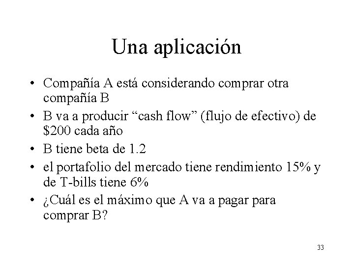 Una aplicación • Compañía A está considerando comprar otra compañía B • B va Una aplicación • Compañía A está considerando comprar otra compañía B • B va