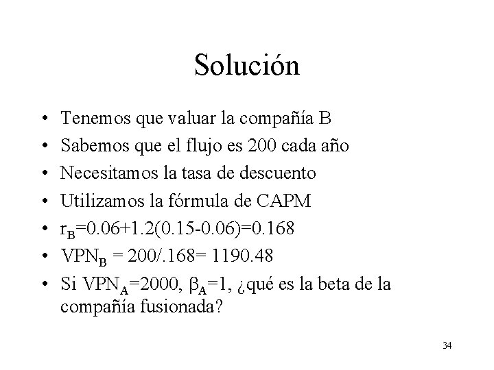 Solución • • Tenemos que valuar la compañía B Sabemos que el flujo es Solución • • Tenemos que valuar la compañía B Sabemos que el flujo es