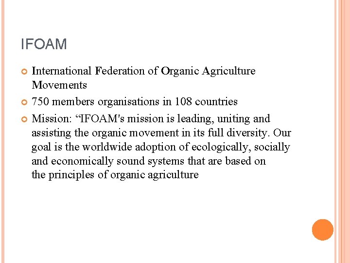 IFOAM International Federation of Organic Agriculture Movements 750 members organisations in 108 countries Mission: