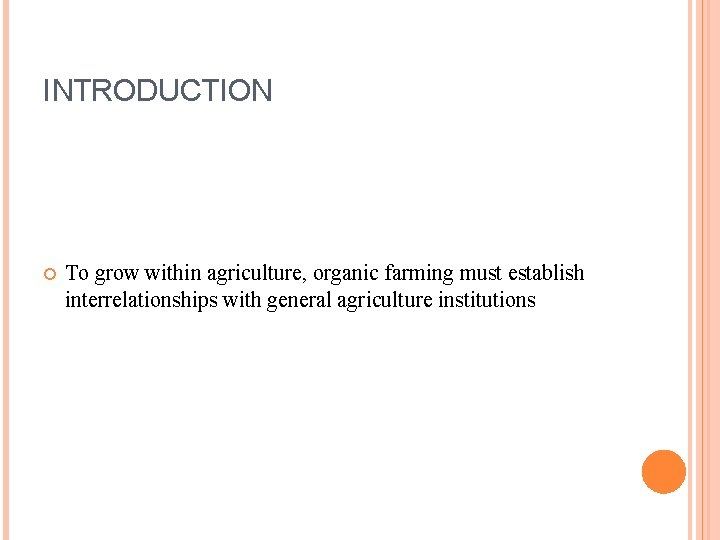 INTRODUCTION To grow within agriculture, organic farming must establish interrelationships with general agriculture institutions