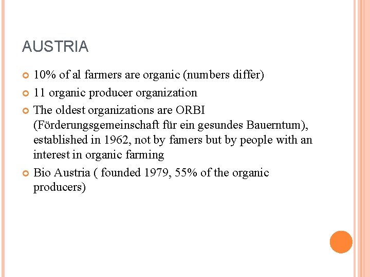 AUSTRIA 10% of al farmers are organic (numbers differ) 11 organic producer organization The
