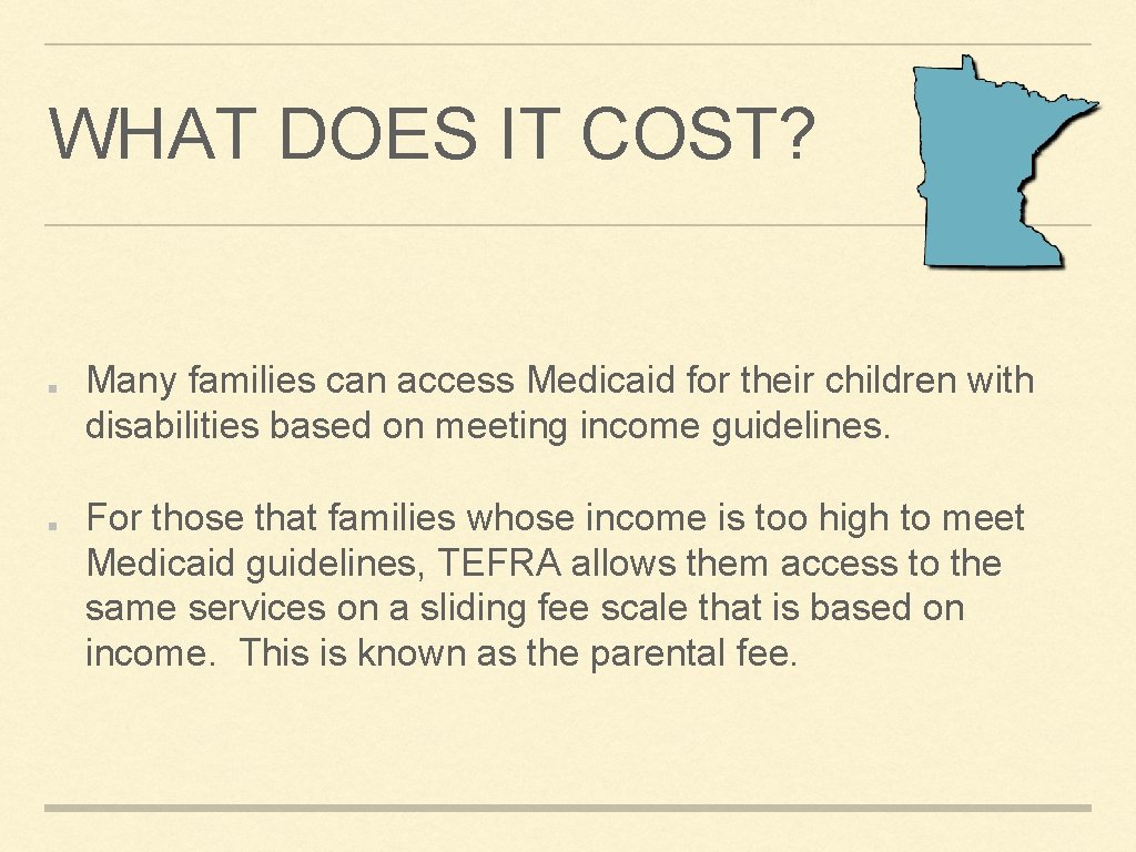 WHAT DOES IT COST? Many families can access Medicaid for their children with disabilities