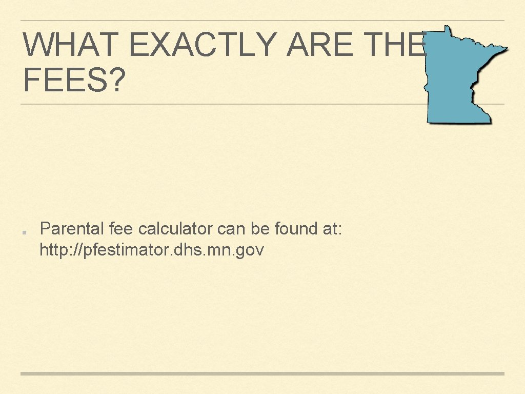 WHAT EXACTLY ARE THE FEES? Parental fee calculator can be found at: http: //pfestimator.