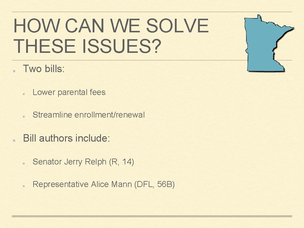 HOW CAN WE SOLVE THESE ISSUES? Two bills: Lower parental fees Streamline enrollment/renewal Bill