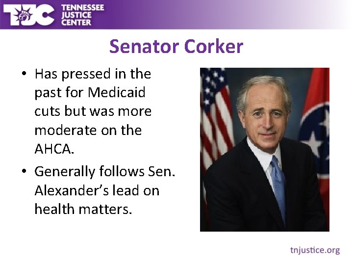 Senator Corker • Has pressed in the past for Medicaid cuts but was more