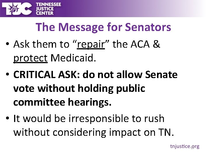 The Message for Senators • Ask them to “repair” the ACA & protect Medicaid.