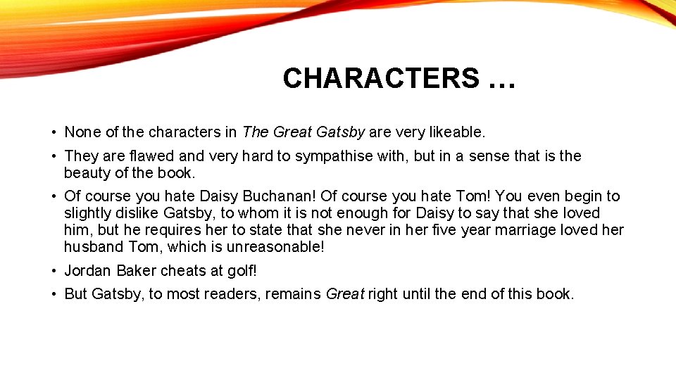 CHARACTERS … • None of the characters in The Great Gatsby are very likeable.