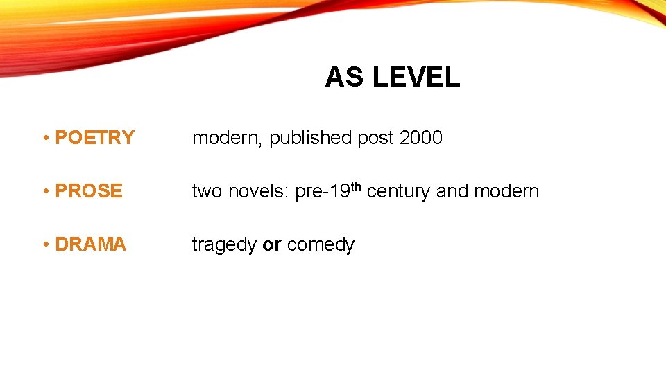AS LEVEL • POETRY modern, published post 2000 • PROSE two novels: pre-19 th