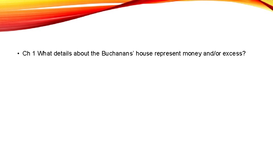  • Ch 1 What details about the Buchanans’ house represent money and/or excess?