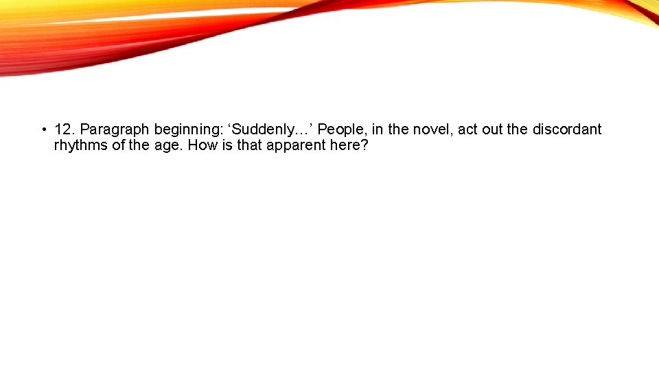  • 12. Paragraph beginning: ‘Suddenly…’ People, in the novel, act out the discordant