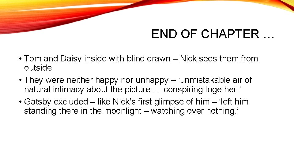 END OF CHAPTER … • Tom and Daisy inside with blind drawn – Nick