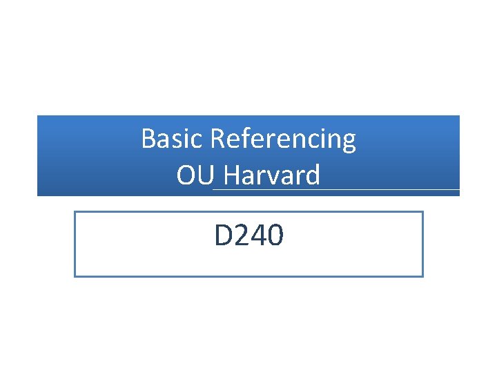 Basic Referencing OU Harvard D 240 