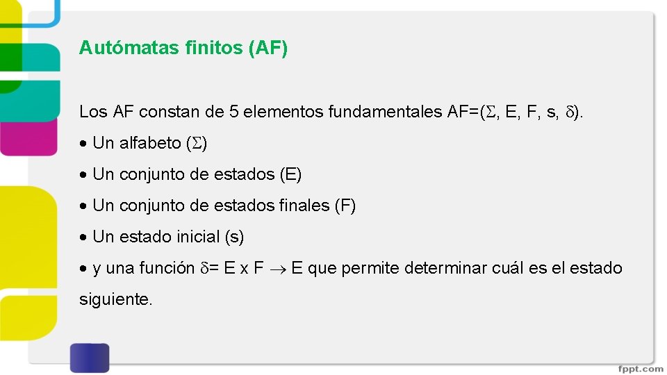 Autómatas finitos (AF) Los AF constan de 5 elementos fundamentales AF=( , E, F, Autómatas finitos (AF) Los AF constan de 5 elementos fundamentales AF=( , E, F,
