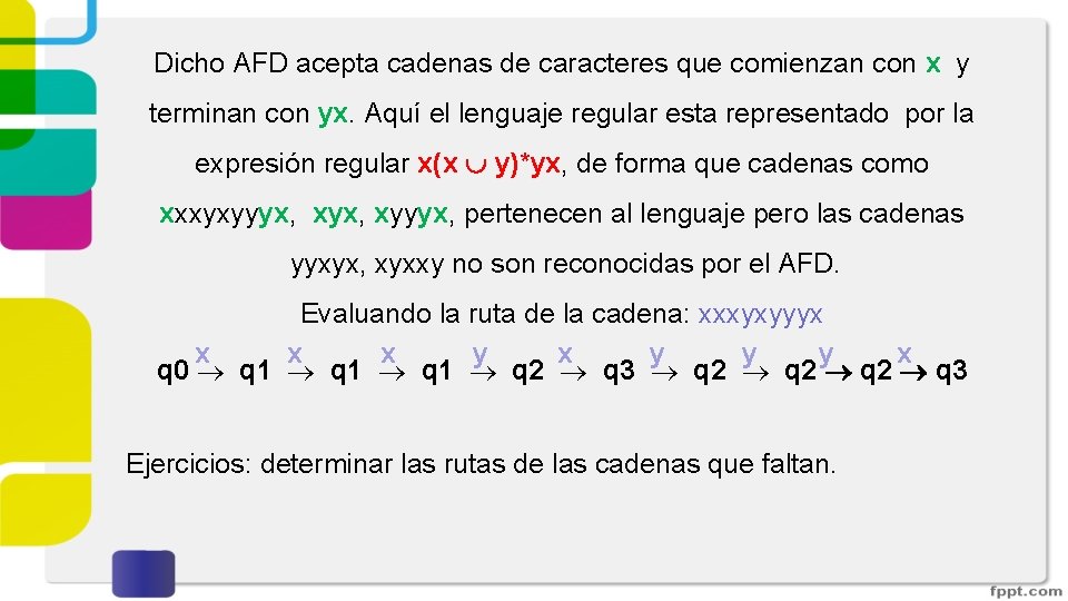 Dicho AFD acepta cadenas de caracteres que comienzan con x y terminan con yx. Dicho AFD acepta cadenas de caracteres que comienzan con x y terminan con yx.