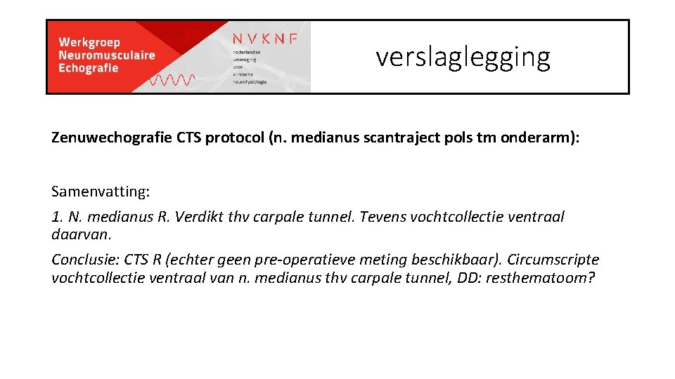 verslaglegging Zenuwechografie CTS protocol (n. medianus scantraject pols tm onderarm): Samenvatting: 1. N. medianus